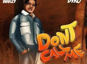 Don’t Call Me by DJ Warzy Ft Yaw Dyro